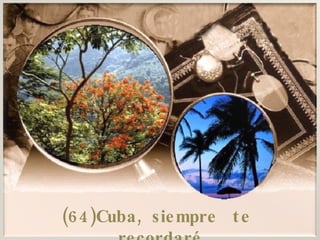 (64)Cuba, siempre  te  recordaré 