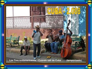 Los Tres sudamericanos - Cuando salí de Cuba   (temporizado)
 