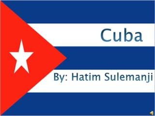 Cuba  By: Hatim Sulemanji 