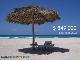 $ 849.000 (POR PERSONA) SALIDA: 12 DE MAYO DE 2011