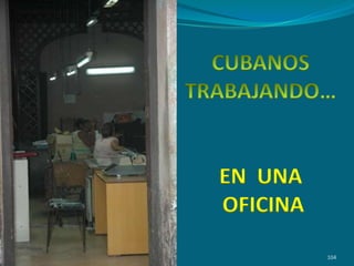 CUBANOSTRABAJANDO…EN  UNA OFICINA104