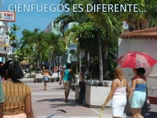 114CIENFUEGOS ES DIFERENTE…