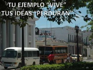 123TU EJEMPLO “VIVE”TUS IDEAS “PERDURAN”