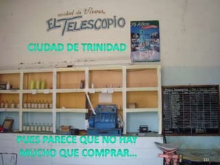 132CIUDAD DE TRINIDADPUES PARECE QUE NO HAY MUCHO QUE COMPRAR…