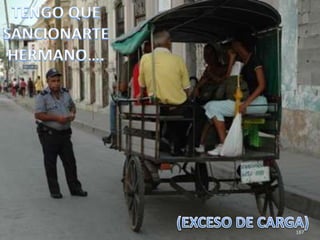 TENGO QUE SANCIONARTE HERMANO….(EXCESO DE CARGA)187