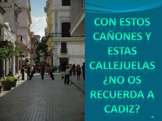 CON ESTOS  CAÑONES Y ESTAS CALLEJUELAS ¿NO OS RECUERDA A CADIZ?39
