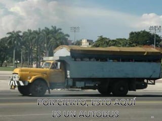 POR CIERTO, ESTO AQUÍES UN AUTOBUS 65