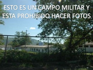 ESTO ES UN CAMPO MILITAR Y ESTA PROHIBIDO HACER FOTOS68