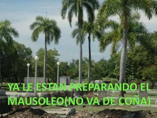 YA LE ESTAN PREPARANDO EL MAUSOLEO(NO VA DE COÑA)71
