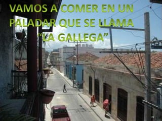 VAMOS A COMER EN UN PALADAR QUE SE LLAMA “LA GALLEGA”78