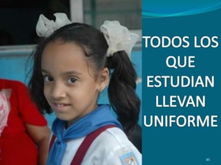 TODOS LOS QUE ESTUDIANLLEVAN UNIFORME85