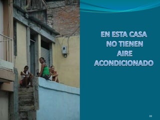 EN ESTA CASA NO TIENEN AIRE ACONDICIONADO88
