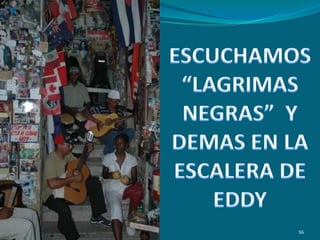 ESCUCHAMOS “LAGRIMAS NEGRAS”  Y DEMAS EN LA ESCALERA DE EDDY96