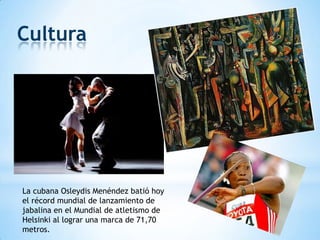Cultura




La cubana Osleydis Menéndez batió hoy
el récord mundial de lanzamiento de
jabalina en el Mundial de atletismo de
Helsinki al lograr una marca de 71,70
metros.
 
