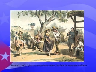 Sapateado, baile típico do campesinato cubano, herdado do sapateado andaluzo 
 