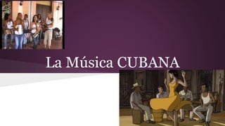 La Música CUBANA
 