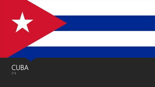 CUBA
2°A
 