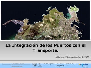 La Integración de los Puertos con el Transporte.  La Habana, 25 de septiembre de 2008 