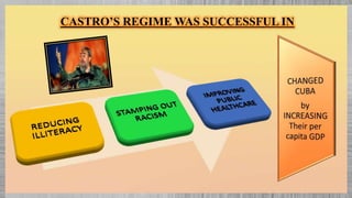 CASTRO’S REGIME WAS SUCCESSFUL IN
 
