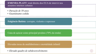 www.jografia.com
• Duração de 58 anos
• Guantánamo cedida
EMENDA PLATT: total direito dos EUA de intervir nos
assuntos internos cubanos
Fulgêncio Batista: corrupto, violento e repressor
Cana de açúcar como principal produto (70% da renda)
• Elevado quadro de subdesenvolvimento
Elevadas taxas de analfabetismo e mortalidade infantil
 