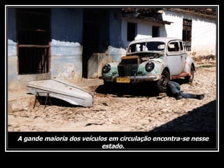 A gande maioria dos veículos em circulação encontra-se nesse estado. 