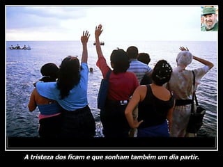 A tristeza dos ficam e que sonham também um dia partir. 