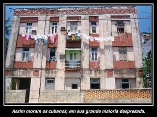 Assim moram os cubanos, em sua grande maioria despresada. 