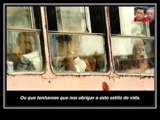 Ou que tenhamos que nos obrigar a este estilo de vida. 