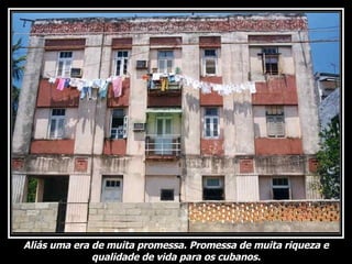 Aliás uma era de muita promessa. Promessa de muita riqueza e qualidade de vida para os cubanos. 