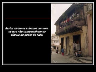 Assim vivem os cubanos comuns, os que não compartilham da cúpula do poder de Fidel 