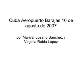 Cuba Aeropuerto Barajas 10 de agosto de 2007 por Marival Lozano Sánchez y Virginia Rubio López 