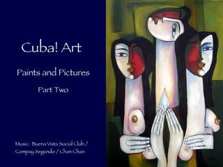 Cuba! Art Music:  Buena Vista Social Club / Compay Segundo / Chan Chan Paints and Pictures Part Two 