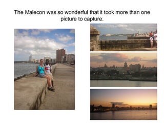 The Malecon was so wonderful that it took more than one picture to capture. 