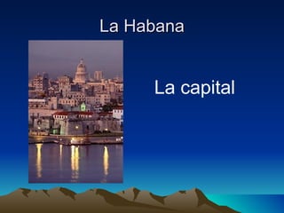La Habana


     La capital
 