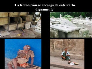 lLa Revolución se encarga de enterrarlo
dígnamente