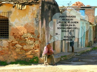 ¡HAN PASADO  49 AÑOS! ¿PUEDE ALGUIEN CREER EN EL SOCIALISMO DEL SIGLO 21? SI…  SOLO UN IMBECIL 