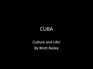 CUBA Culture and Life! By Brett Bailey 