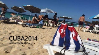 CUBA2014
AYU & TIMBA LOCA
 