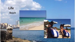CUBA2014
Life
? Beach
 