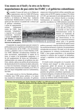 4
Se cumplen 9 meses del inicio en La Habana de
las negociaciones entre las FARC-EP (Fuerzas
Armadas Revolucionarias de Colombia-Ejército del
Pueblo) y el Gobierno de Santos bajo mediación
internacional. Mediáticamente el proceso se silencia,
quizás por dos motivos: no pueden dar a conocer que
el gobierno colombiano,
a pesar de supuestamente
avanzar militarmente
contra las FARC, haya
terminado “rebajándose”
a negociar con un grupo
considerado “terrorista”;
y porque si explicasen en
qué términos se negocia
se verían los auténticos
intereses de ambas partes.
Comprender las negociaciones pasa por conocer la
políticadelossucesivosgobiernoscolombianosasícomo
las reivindicaciones de las FARC y los movimientos
sociales y populares como la Unión Patriótica (UP).
Las FARC defienden reivindicaciones históricas de
estos movimientos, especialmente el reparto de la
tierra, el respeto a las propiedades campesinas y el
fin del acaparamiento de tierras por latifundistas y
multinacionales con amparo de un gobierno tras otro.
Estos, además, aplican una política de privatizaciones,
de desarticulación de los sistemas de salud y educación,
y a favor de inversiones extranjeras que saquean sus
materias primas, haciendo de Colombia, en el 2012, el
país con mayor desigualdad social de Latinoamérica,
tras Haití.
Otro punto crucial es el de las libertades políticas.
Colombia tiene 9.500 presos políticos y la mayor
tasa mundial de sindicalistas asesinados. El gobierno
Una mano en el fusil y la otra en la tierra:
negociaciones de paz entre las FARC y el gobierno colombiano
ampara esta violencia policial, militar y paramilitar, que
supone entre un 90-95% (apenas se juzga el 2%) frente
al 5-10% que representa la actividad guerrillera de las
FARC. Además, esta violencia fascista se recrudece
históricamente en momentos de repliegue de la
guerrilla: recordemos los 5.000 militantes asesinados
de la Unión Popular (partido
creado por ex-guerrilleros)
en los años 80, en línea con
lo ocurrido en otros países
latinoamericanos (como la
masacre en Guatemala de
ex-guerrilleros de la UNRG
tras desmovilizarse en los
90). La experiencia histórica
ofrece, pues, a la guerrilla
una lección de supervivencia
política y personal: si deja las armas en el actual estado
de correlación de fuerzas, el ejército y los paramilitares
recrudecerán sus acciones. Por tanto, no es de esperar
que desaparezca la violencia revolucionaria de las
FARC y otros grupos guerrilleros y de autodefensa
mientras la violencia que la generó -la latifundista,
caciquil y capitalista- no cese obligada por el poder
popular.
El triunfo recién conseguido en el acuerdo sobre
la “reforma rural integral” no debe oscurecer esta
comprensión global del proceso de negociación
gobierno-guerrilla,queproduceyproduciránumerosas
situaciones contradictorias (véase las acciones
paralelas del gobierno colombiano reprimiendo a los
comuneros indígenas, el empleo de drones en la guerra
contra las FARC o la captura masiva de dirigentes
sociales de ASTRACATOL-FENSUAGRO).
Décimas interpretadas por ‘Yorky Sánchez Cuéllar’ en el 50 aniversario de la constitución de los
Comité de Defensa de la Revolución (28 de septiembre de 2010)
1- De la ONU retornaba
el Comandante aquel día
y una fuerte algarabía
en las calles se observaba.
Mientras el pueblo
escuchaba
al héroe firme y gallardo
cada palabra era un dardo
de luz, verdad y humanismo.
Por eso el imperialismo
mandó a poner un petardo.
2- Pero el petardito aquel
no provocó ningún susto
y hasta pudiera ser justo
darle las gracias a él
porque al oírlo, Fidel
tuvo una nueva razón
para, desde ese balcón,
fundar, ante tanta ofensa,
los Comités de Defensa
de nuestra Revolución.
3- Cinco décadas más tarde,
los cederistas venimos
al lugar donde nacimos,
donde fracasó el cobarde,
donde en cada joven arde
la misma pasión aquella
que fue dejando una huella
contra el odio del verdugo
porque rompimos el yugo
para ponernos la estrella.
4- Cincuenta años ¡qué obra
tan genuina nos alumbra
cuando la patria se encumbra
frente a cualquier maniobra!
En este acto que cobra
dimensiones altruistas
faltan cinco cederistas
que desde el suelo norteño
protegían nuestro sueño
de elementos terroristas.
5- Los jefes de esa comarca
deben estar intranquilos
porque saben que los hilos
del terrorismo los marca
Francisco Chávez Abarca
muchas historias revela
como alumno de la escuela
de Luis Posada Carriles,
quien hace planes hostiles
contra Cuba y Venezuela.
6- Aunque le llamen derrota
a un triunfo lleno de luz,
aunque pongan en la cruz
al héroe digno y patriota.
Aunque manden una flota
con sus marines y naves,
aunque utilicen las claves
de la subversión más cruel,
no han podido con Fidel,
ni podrán con Hugo Chavez.
7- Cederistas, cuando el
mundo
está al borde de una guerra,
pidamos paz en la Tierra
sin desmayar ni un segundo.
Solo un sentir muy profundo
puede hacer que ese gobierno
nos aleje de un invierno
tan frío y espeluznante,
que supera lo que Dante
representara en su Infierno.
8- Cincuenta años después
regresamos a esta plaza,
y Cuba entera se abraza
a sus dignos comités.
Si nuestra batalla es
una batalla sin cierre,
cuando el imperio se
entierre,
más enérgicos y enteros
entre sus sepultureros
estarán los CDR.
 