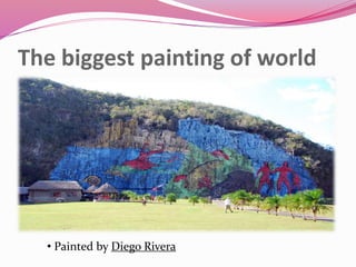 The biggest painting of world
• Painted by Diego Rivera
 