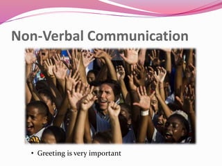 Non-Verbal Communication
• Greeting is very important
 