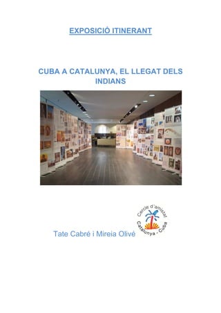 EXPOSICIÓ ITINERANT

CUBA A CATALUNYA, EL LLEGAT DELS
INDIANS

Tate Cabré i Mireia Olivé

 