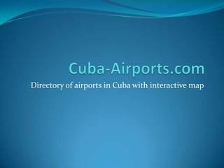Cuba-Airports.com Directory of airports in Cuba with interactive map 