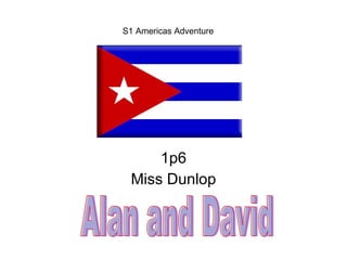 1p6 Miss Dunlop S1 Americas Adventure Alan and David 