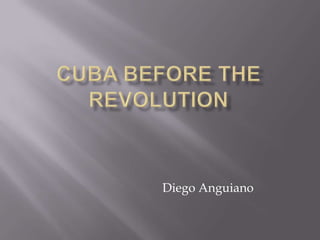 Cuba before the Revolution Diego Anguiano 
