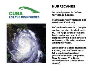 HURRICANES
Cuba helps people before
hurricanes happen.

(Remember New Orleans and
Hurricane Katrina?)

Before hurricanes h...