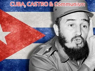 CUBA, CASTRO & Communism
 