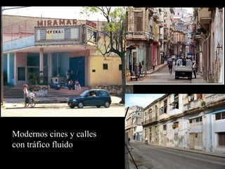Modernos cines y calles
con tráfico fluido
 