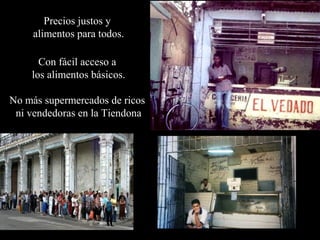 Precios justos y
     alimentos para todos.

      Con fácil acceso a
    los alimentos básicos.

No más supermercados de ricos
 ni vendedoras en la Tiendona
 
